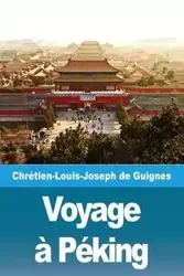 Voyage à Péking - de Guignes Chrétien-Louis-Joseph
