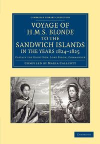 Voyage of HMS Blonde to the Sandwich Islands, in the Years 1824 1825 - Byron George Anson