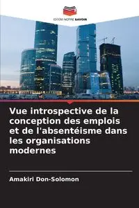 Vue introspective de la conception des emplois et de l'absentéisme dans les organisations modernes - Don-Solomon Amakiri