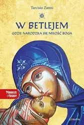 W Betlejem. Gdzie narodziła się miłość Boga - Tarcisio Zanni