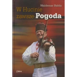 W Hucinie zawsze pogoda - Waldemar Bałda