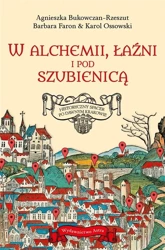 W alchemii, w łaźni i pod szubienicą - Agnieszka Bukowczan-Rzeszut