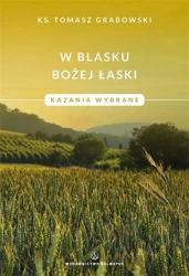 W blasku Bożej łaski. Kazania wybrane - Tomasz Grabowski