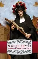 W cieniu Krzyża. Opowieść o Ricie z Cascii - Izabela Marciniak