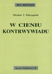 W cieniu kontrwywiadu - Mirosław T. Wilczygórski