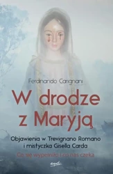 W drodze z Maryją. Objawienia w Trevignano Romano i mistyczka Gisella Carda - Ferdinando Carignani