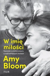 W imię miłości. Opowieść o wielkim uczuciu.. - Amy Bloom, Ewa Ratajczyk