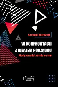 W konfrontacji z ideałem porządku - Szczepan Kutrowski