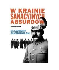 W krainie sanacyjnych absurdów. Podróż druga - Sławomir Suchodolski