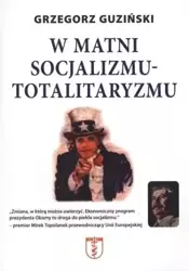 W matni socjalizmu - totalitaryzmu - Grzegorz Guziński