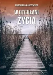 W otchłani życia - Magdalena Karczewska