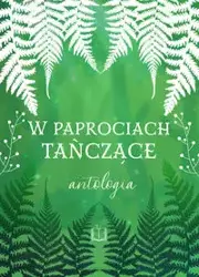 W paprociach tańczące. - Sosnowska Justyna