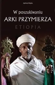 W poszukiwaniu Arki Przymierza. Etiopia - Jędrzej Majka