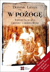 W pożogę. Imperium, wojna i koniec carskiej Rosji - Dominic Lieven