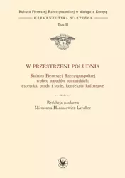 W przestrzeni Południa Kultura Pierwszej Rzeczypospolitej wobec narodów romańskich - Mirosława Hanusiewicz-Lavallee