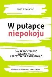 W pułapce niepokoju. Jak przechytrzyć własny... - David A. Carbonell