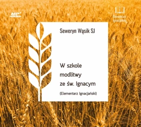 W szkole modlitwy ze św. Ignacym - Seweryn Wąsik SJ