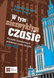 W tym niezwykłym czasie. Początki transformacji... - Bogdan Klukowski, Marek Tobera