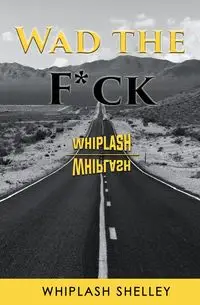 WAD the F*ck - Shelley Whiplash