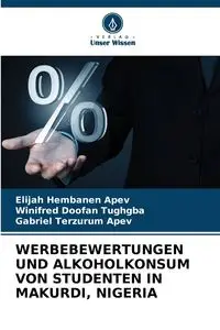 WERBEBEWERTUNGEN UND ALKOHOLKONSUM VON STUDENTEN IN MAKURDI, NIGERIA - Elijah APEV Hembanen