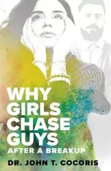 WHY GIRLS CHASE GUYS After A Breakup - John Cocoris T