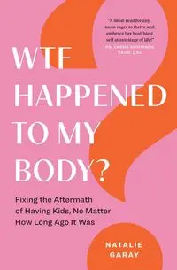 WTF Happened to My Body? - Natalie Garay