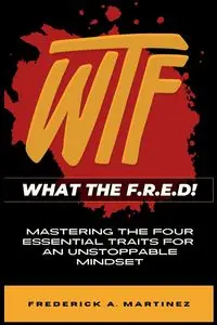 WTF - What The F.R.E.D! - Frederick A. Martinez