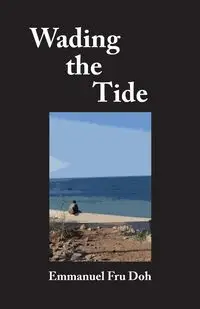 Wading the Tide - Emmanuel Doh Fru