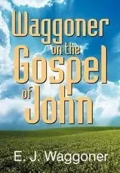 Waggoner on the Gospel of John - Joseph Waggoner Ellet