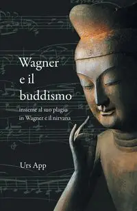 Wagner e il buddismo, insieme al suo plagio in Wagner e il nirvana - App Urs