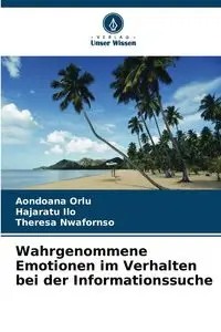 Wahrgenommene Emotionen im Verhalten bei der Informationssuche - Orlu Aondoana