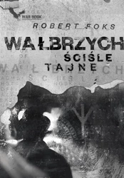 Wałbrzych. Ściśle tajne - Robert Foks