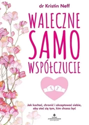 Waleczne samowspółczucie - dr Kristin Neff