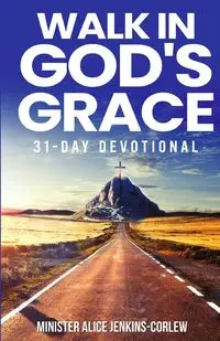 Walk In God's Grace - Alice Jenkins-Corlew