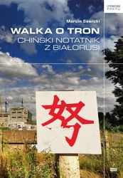 Walka o tron. Chiński notatnik z Białorusi - Marcin Sawicki