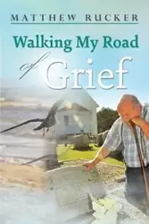 Walking My Road Of Grief - Matthew Rucker D