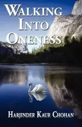 Walking into Oneness - Chohan Harjinder Kaur