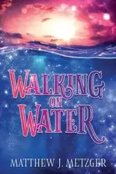 Walking on Water - Matthew J. Metzger