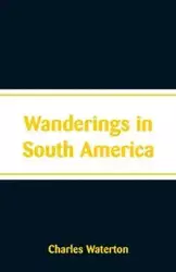 Wanderings in South America - Charles Waterton