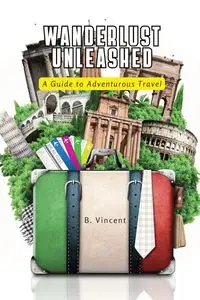 Wanderlust Unleashed - Vincent B.