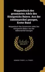 Wappenbuch des gesammten Adels des Königreichs Baiern. Aus der Adelsmatrikel gezogen, Erster Band - Konrad Tyroff