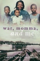 War, Momma, and Me - Akinsanya Jaycee Kesh