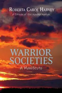 Warrior Societies, A Manifesto - Harvey Roberta Carol