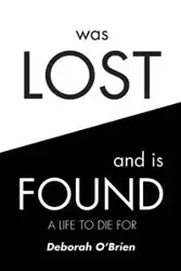 Was Lost and is Found - Deborah O'Brien