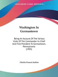 Washington In Germantown - Charles Francis Jenkins