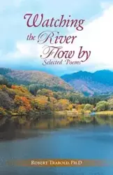 Watching The River Flow By - Robert Trabold Ph.D