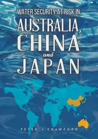 Water Security at Risk in Australia, China and Japan - Peter Crawford J