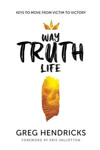 Way Truth Life - Greg Hendricks