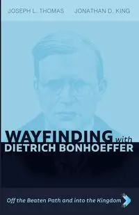 Wayfinding with Dietrich Bonhoeffer - Thomas Joseph L.