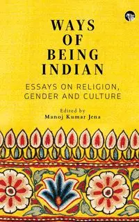 Ways of Being Indian - Jena Manoj Kumar